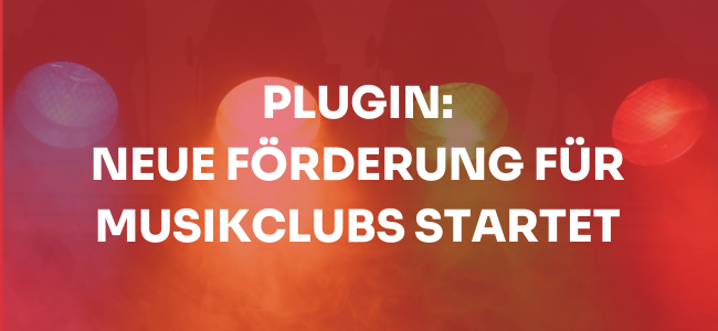 Featured image for “Plugin: Neues Förderprogramm zur Technischen Ausstattung von Musikclubs”